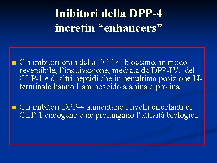 Inibitori della DPP-4 incretin “enhancers” n Gli inibitori orali della DPP-4 bloccano, in modo