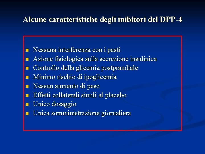 Alcune caratteristiche degli inibitori del DPP-4 n n n n Nessuna interferenza con i