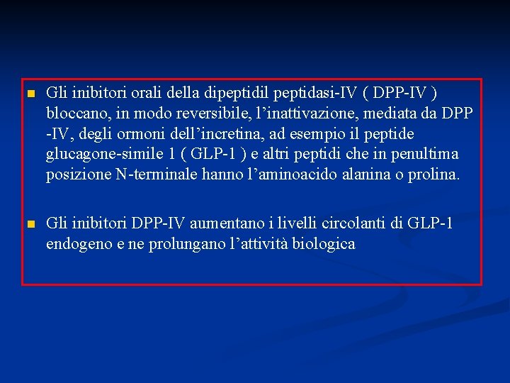 n Gli inibitori orali della dipeptidil peptidasi-IV ( DPP-IV ) bloccano, in modo reversibile,