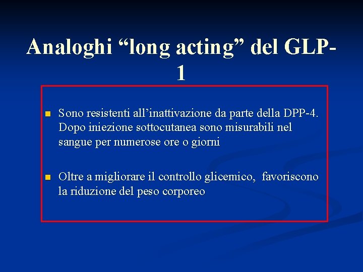 Analoghi “long acting” del GLP 1 n Sono resistenti all’inattivazione da parte della DPP-4.