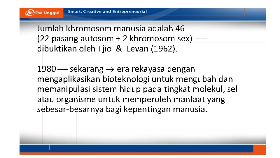 Jumlah khromosom manusia adalah 46 (22 pasang autosom + 2 khromosom sex) dibuktikan oleh