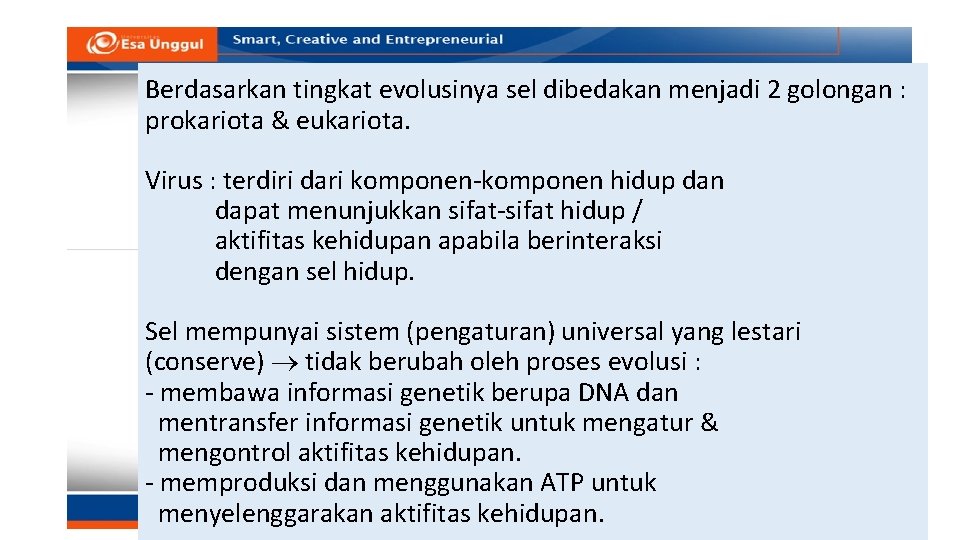 Berdasarkan tingkat evolusinya sel dibedakan menjadi 2 golongan : prokariota & eukariota. Virus :