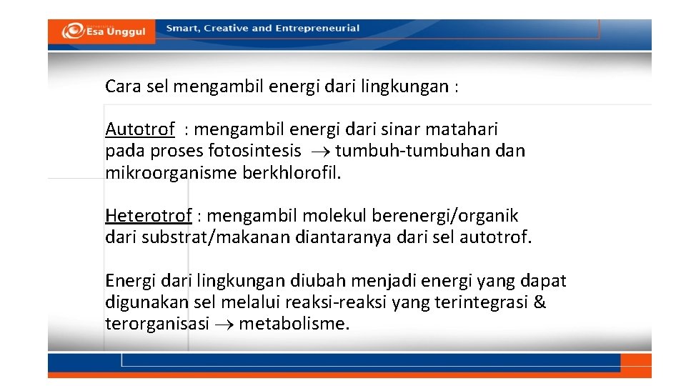 Cara sel mengambil energi dari lingkungan : Autotrof : mengambil energi dari sinar matahari