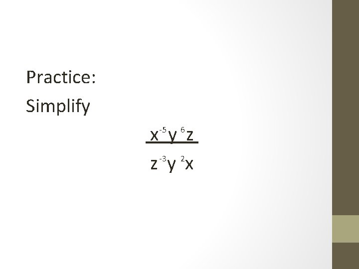 Practice: Simplify x y z z -3 y 2 x -5 6 