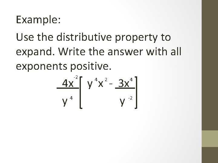 Example: Use the distributive property to expand. Write the answer with all exponents positive.