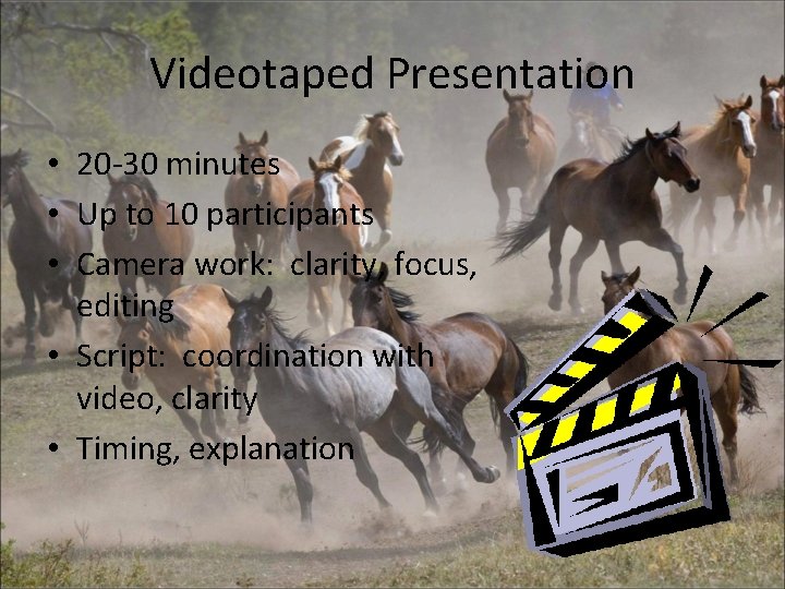 Videotaped Presentation • 20 -30 minutes • Up to 10 participants • Camera work: