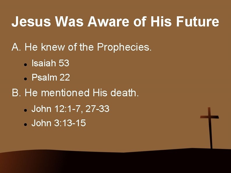 Jesus Was Aware of His Future A. He knew of the Prophecies. Isaiah 53
