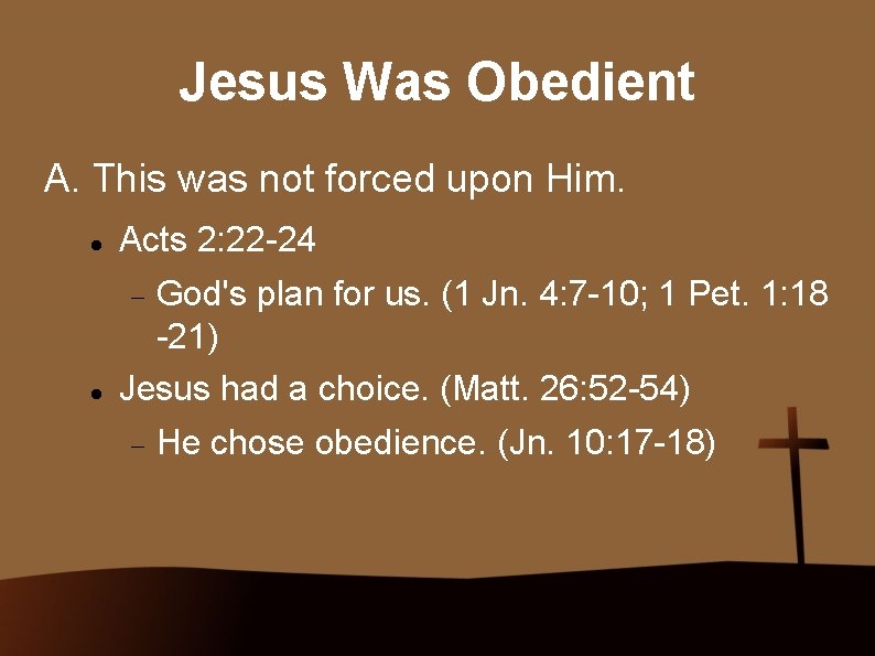 Jesus Was Obedient A. This was not forced upon Him. Acts 2: 22 -24