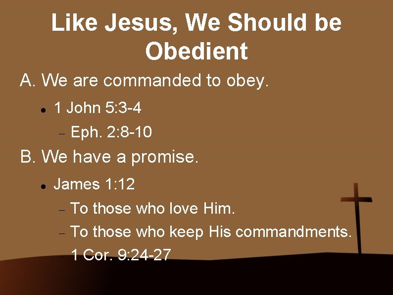 Like Jesus, We Should be Obedient A. We are commanded to obey. 1 John