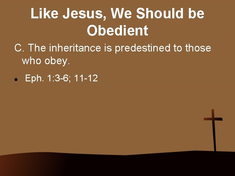 Like Jesus, We Should be Obedient C. The inheritance is predestined to those who