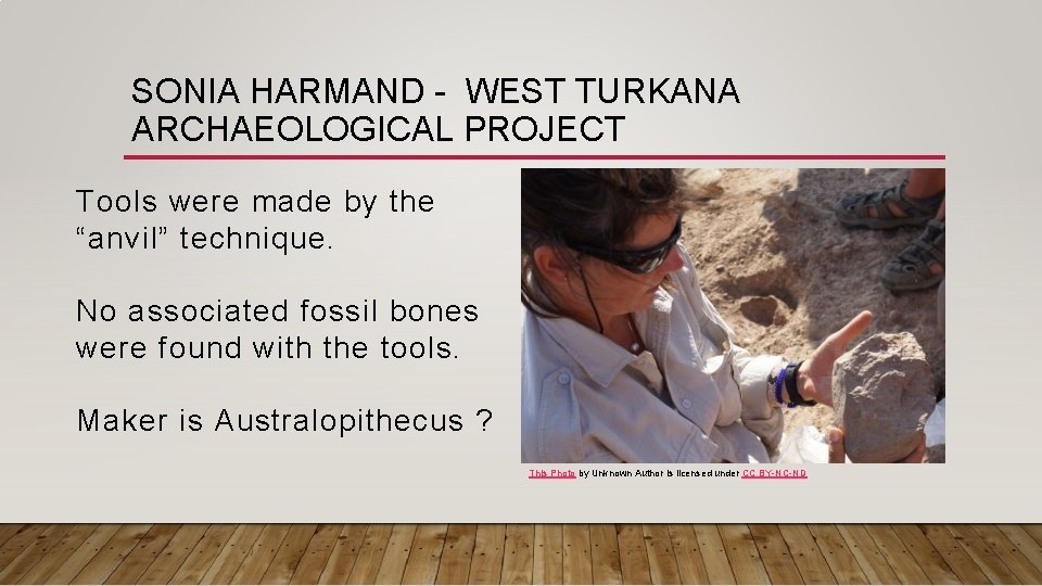 SONIA HARMAND - WEST TURKANA ARCHAEOLOGICAL PROJECT Tools were made by the “anvil” technique.