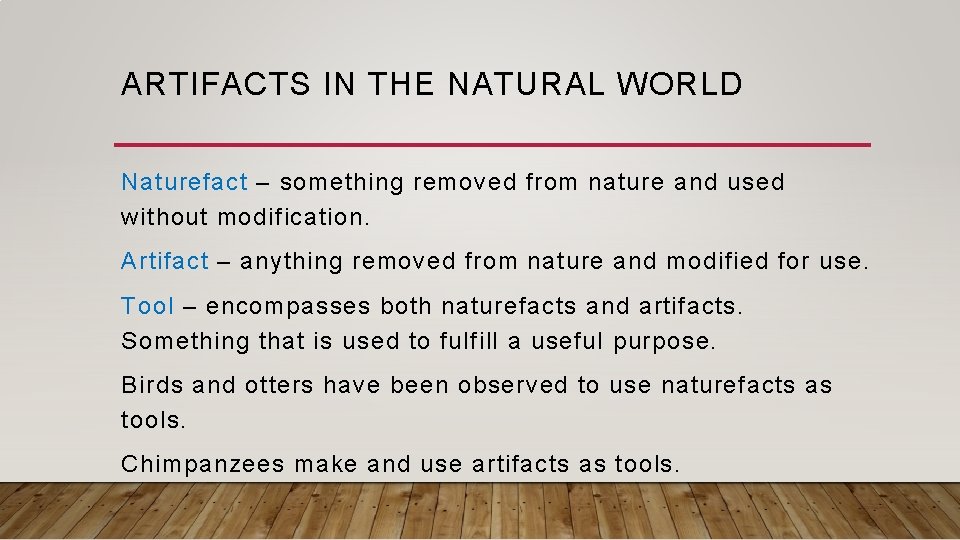 ARTIFACTS IN THE NATURAL WORLD Naturefact – something removed from nature and used without