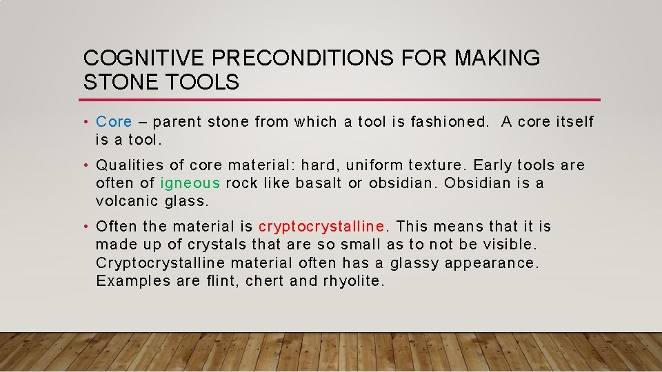 COGNITIVE PRECONDITIONS FOR MAKING STONE TOOLS • Core – parent stone from which a