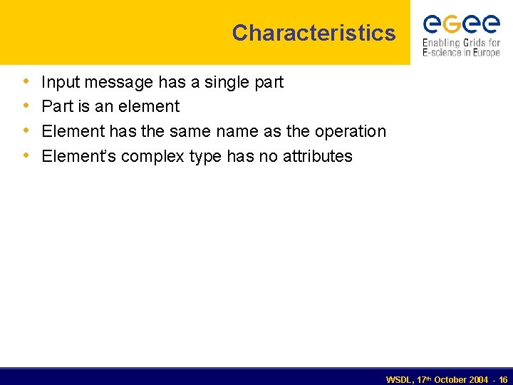 Characteristics • • Input message has a single part Part is an element Element