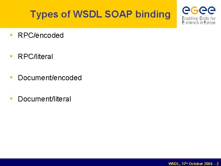 Types of WSDL SOAP binding • RPC/encoded • RPC/literal • Document/encoded • Document/literal WSDL,