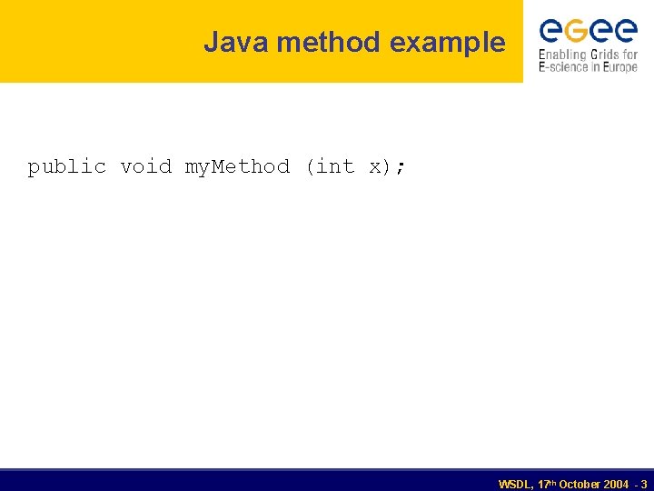 Java method example public void my. Method (int x); WSDL, 17 th October 2004