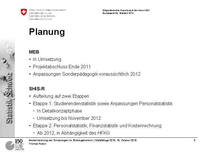 Eidgenössisches Departement des Innern EDI Bundesamt für Statistik BFS Planung MEB • In Umsetzung