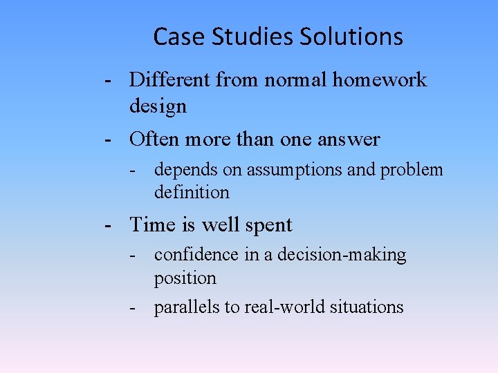 Case Studies Solutions - Different from normal homework design - Often more than one