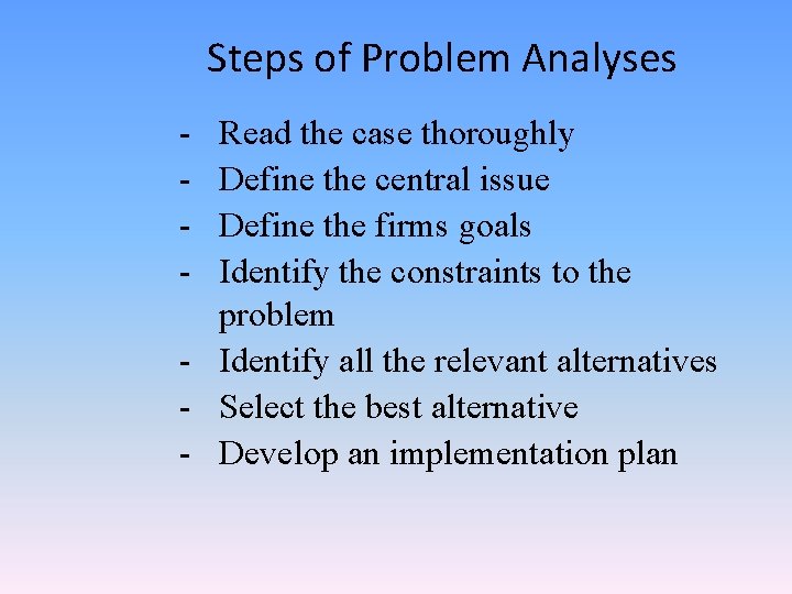 Steps of Problem Analyses - Read the case thoroughly Define the central issue Define