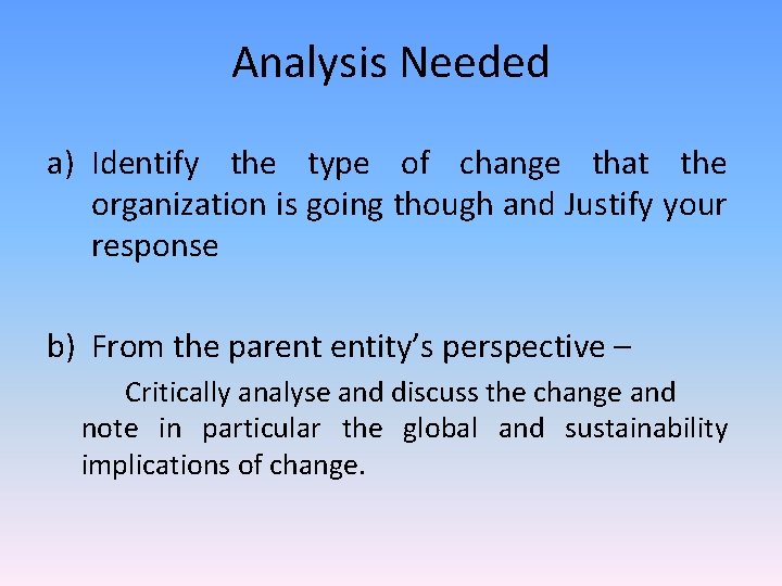 Analysis Needed a) Identify the type of change that the organization is going though