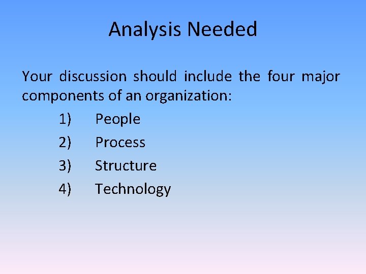 Analysis Needed Your discussion should include the four major components of an organization: 1)