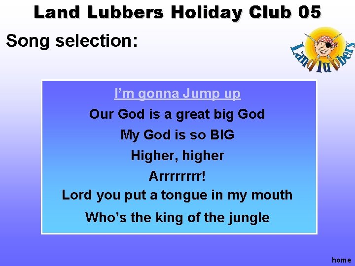 Land Lubbers Holiday Club 05 Song selection: I’m gonna Jump up Our God is