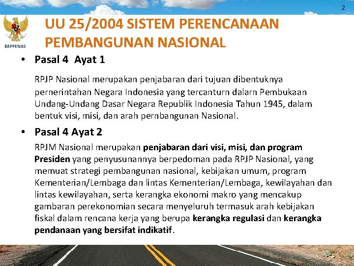 2 BAPPENAS UU 25/2004 SISTEM PERENCANAAN PEMBANGUNAN NASIONAL • Pasal 4 Ayat 1 RPJP