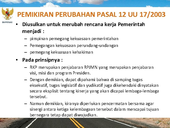 PEMIKIRAN PERUBAHAN PASAL 12 UU 17/2003 BAPPENAS • Diusulkan untuk merubah rencana kerja Pemerintah PEMIKIRAN PERUBAHAN PASAL 12 UU 17/2003 BAPPENAS • Diusulkan untuk merubah rencana kerja Pemerintah
