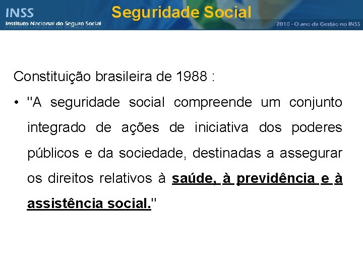 Seguridade Social Constituição brasileira de 1988 : • "A seguridade social compreende um conjunto