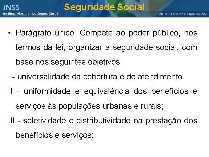 Seguridade Social • Parágrafo único. Compete ao poder público, nos termos da lei, organizar