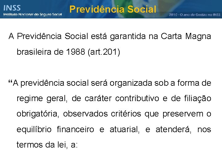 Previdência Social A Previdência Social está garantida na Carta Magna brasileira de 1988 (art.