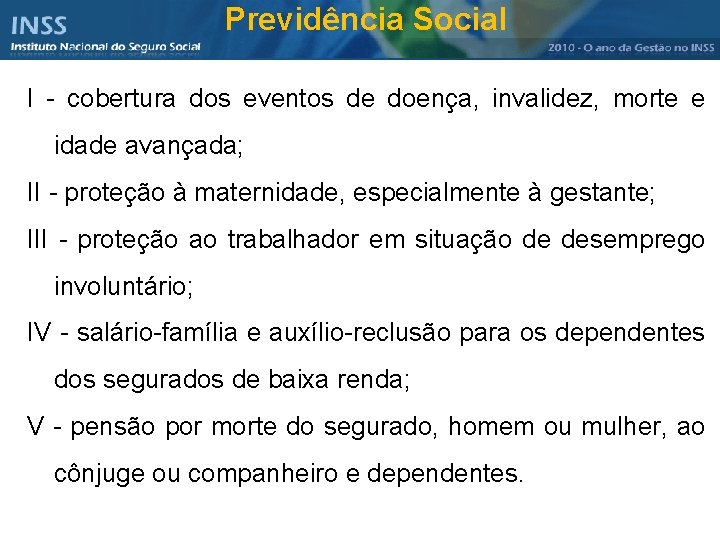 Previdência Social I - cobertura dos eventos de doença, invalidez, morte e idade avançada;