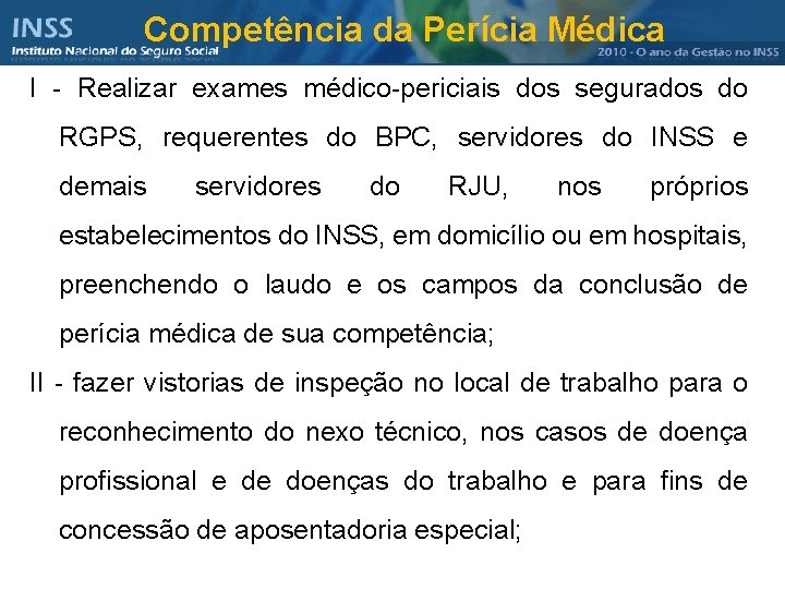 Competência da Perícia Médica I - Realizar exames médico-periciais dos segurados do RGPS, requerentes