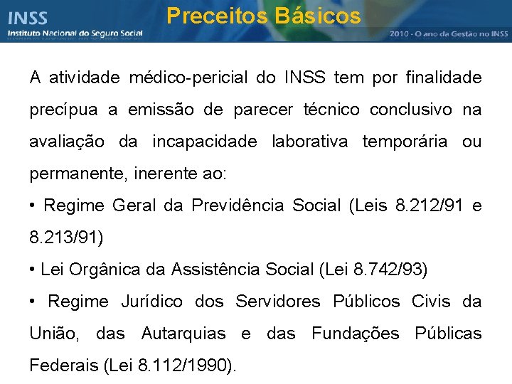 Preceitos Básicos A atividade médico-pericial do INSS tem por finalidade precípua a emissão de