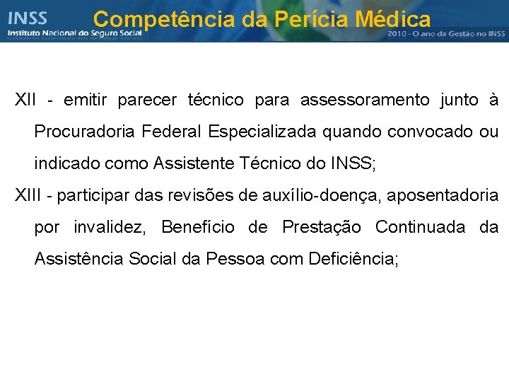 Competência da Perícia Médica XII - emitir parecer técnico para assessoramento junto à Procuradoria