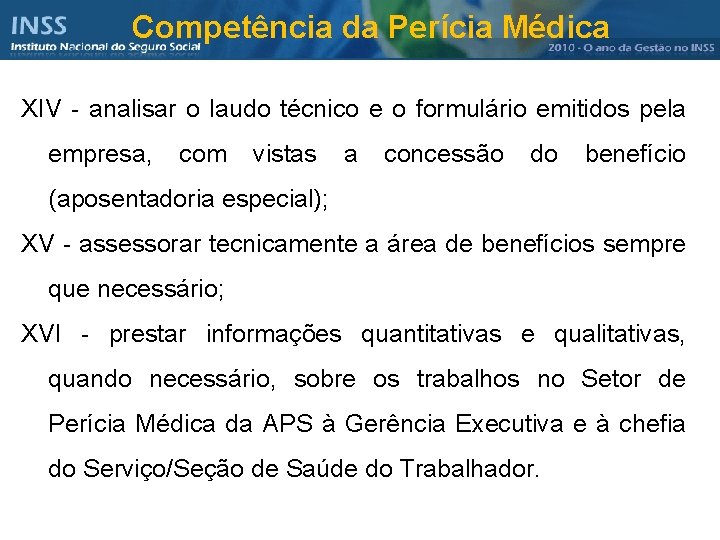 Competência da Perícia Médica XIV - analisar o laudo técnico e o formulário emitidos