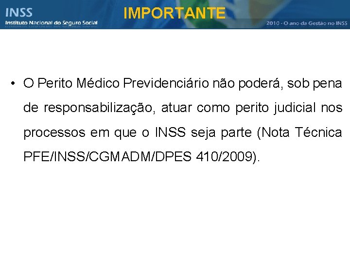 IMPORTANTE • O Perito Médico Previdenciário não poderá, sob pena de responsabilização, atuar como