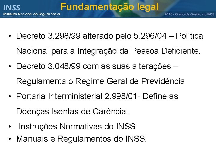 Fundamentação legal • Decreto 3. 298/99 alterado pelo 5. 296/04 – Política Nacional para