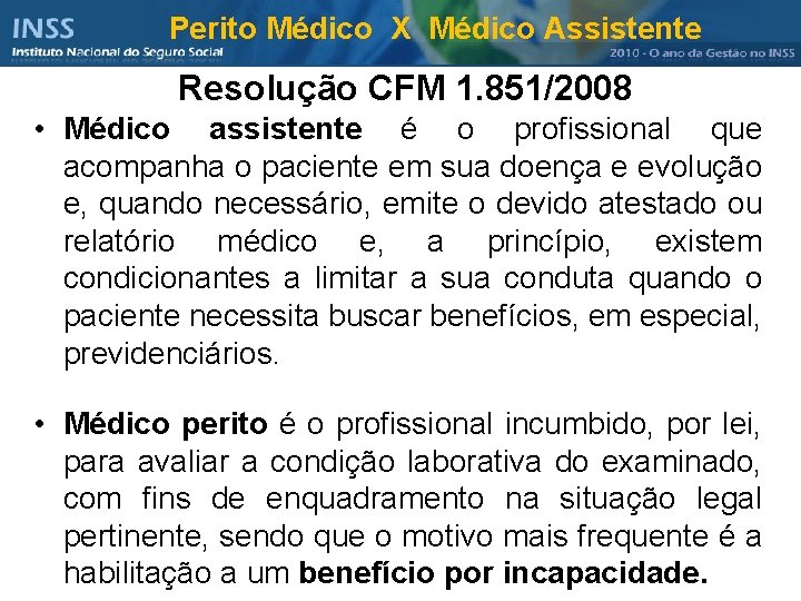 Perito Médico X Médico Assistente Resolução CFM 1. 851/2008 • Médico assistente é o