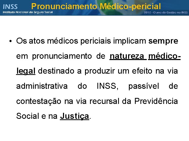 Pronunciamento Médico-pericial • Os atos médicos periciais implicam sempre em pronunciamento de natureza médicolegal