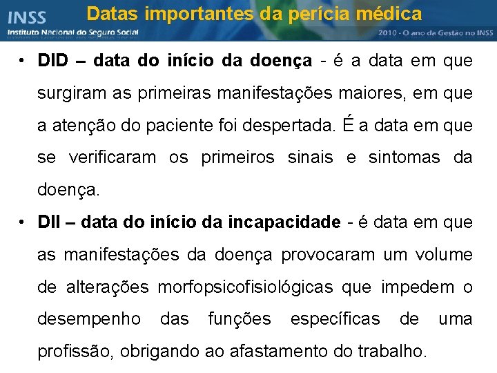 Datas importantes da perícia médica • DID – data do início da doença -