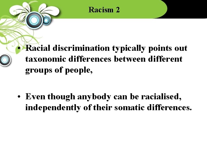Racism 2 • Racial discrimination typically points out taxonomic differences between different groups of