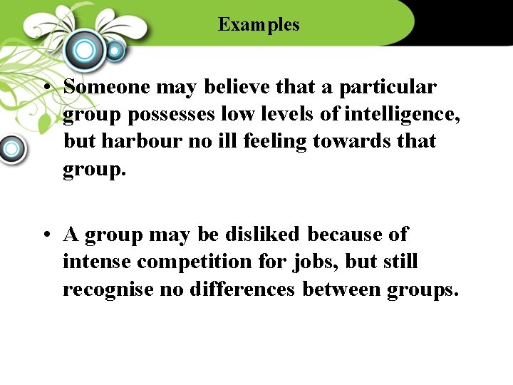Examples • Someone may believe that a particular group possesses low levels of intelligence,