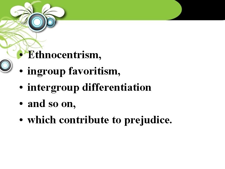  • • • Ethnocentrism, ingroup favoritism, intergroup differentiation and so on, which contribute