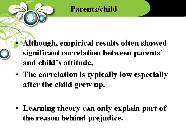 Parents/child • Although, empirical results often showed significant correlation between parents’ and child’s attitude,