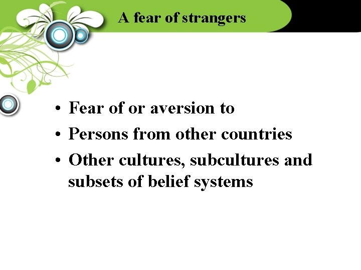 A fear of strangers • Fear of or aversion to • Persons from other