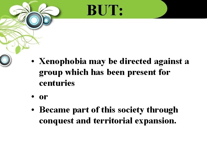 BUT: • Xenophobia may be directed against a group which has been present for