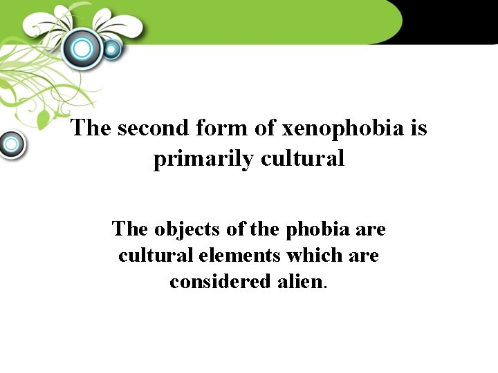 The second form of xenophobia is primarily cultural The objects of the phobia are