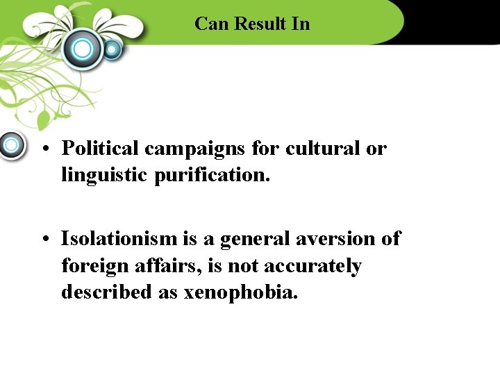 Can Result In • Political campaigns for cultural or linguistic purification. • Isolationism is