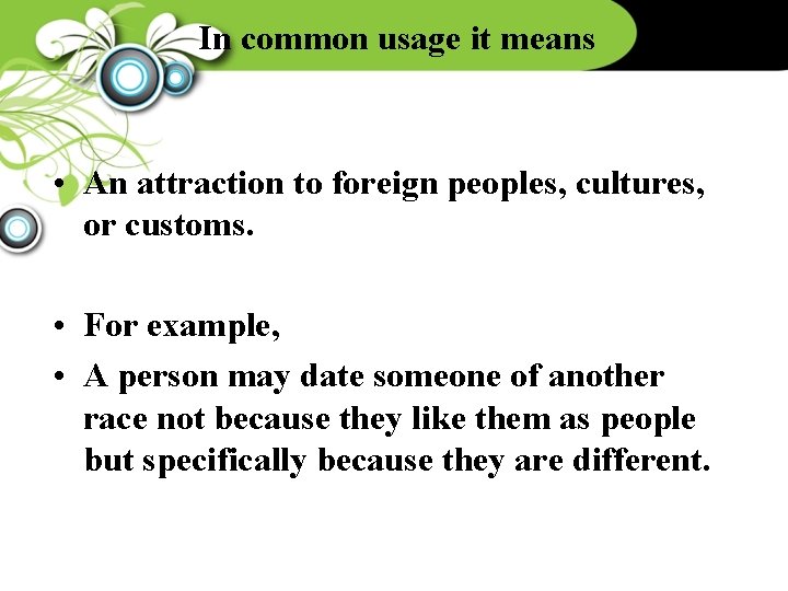 In common usage it means • An attraction to foreign peoples, cultures, or customs.